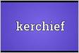 KERCHIEVES definition and meaning Collins English Dictionar